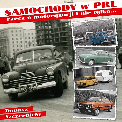 Samochody w PRL. Rzecz o motoryzacji i nie tylko…