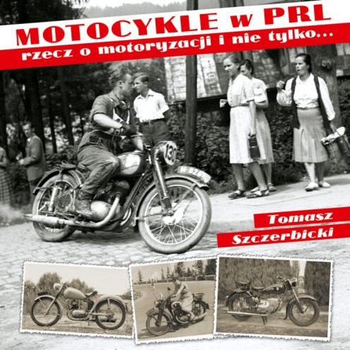 Motocykle w PRL. Rzecz o motoryzacji i nie tylko…